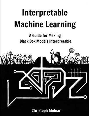 Interpretable Machine Learning by Molnar, Christoph