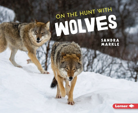 On the Hunt with Wolves by Markle, Sandra