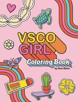 VSCO Girl Coloring Book: For Trendy, Confident Girls with Good Vibes Who Love Scrunchies and Want to Save the Turtles by Kates, Dani
