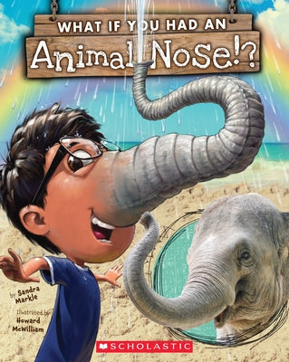 What If You Had an Animal Nose? by Markle, Sandra