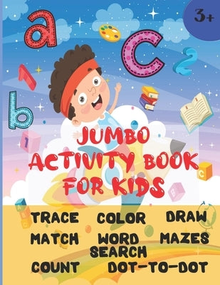 Jumbo Activity Book For Kids: Ages 3 and up (Pre-K/1st Grade) Fun learning Activity Workbook with over 200 activities (8.5" x 11") Trace, color, mat by Press, Expression
