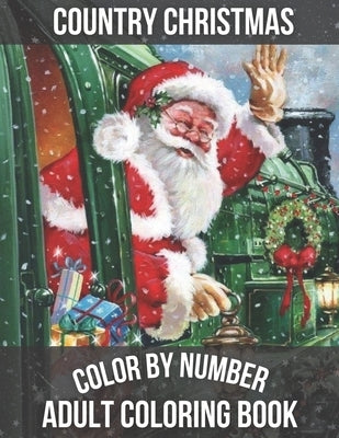 Country Christmas Color By Number Adult Coloring book: Large Print Simple and Easy Winter Season Creative Country Christmas Color By Numbers Book for by Jackson, Biddle