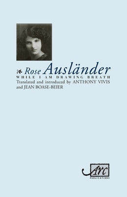 While I Am Drawing Breath by Ausl&#228;nder, Rose