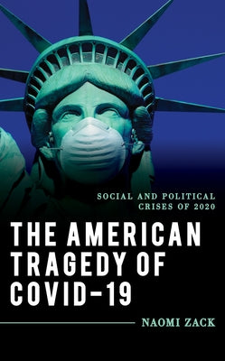 The American Tragedy of Covid-19: Social and Political Crises of 2020 by Zack, Naomi