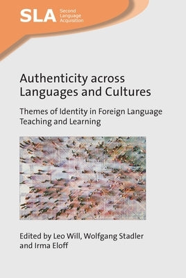 Authenticity Across Languages and Cultures: Themes of Identity in Foreign Language Teaching and Learning by Will, Leo