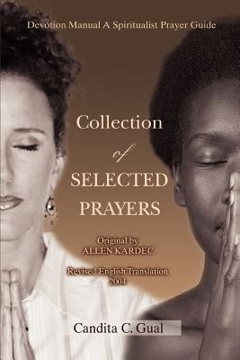 Collection of SELECTED PRAYERS: Devotion Manual A Spiritualist Prayer Guide by Gual, Candita C.