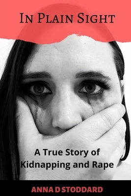 In Plain Sight: A True Story of Kidnapping and Rape by Noll, Tierney