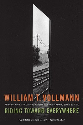 Riding Toward Everywhere by Vollmann, William T.