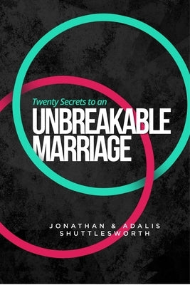 Twenty Secrets to an Unbreakable Marriage by Shuttlesworth, Jonathan