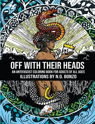 Off with Their Heads: An Antifascist Coloring Book for Adults of All Ages by Bonzo, N. O.