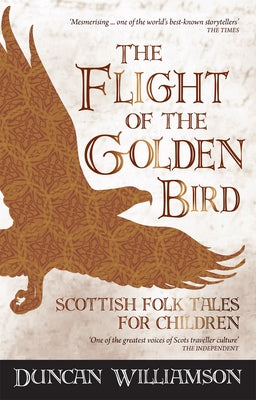 The Flight of the Golden Bird: Scottish Folk Tales for Children by Williamson, Duncan