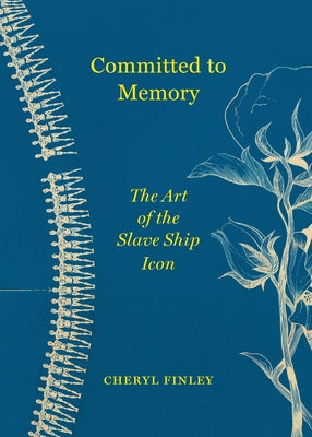 Committed to Memory: The Art of the Slave Ship Icon by Finley, Cheryl