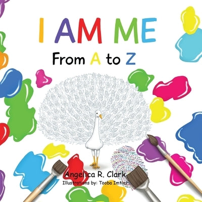 I Am Me: From A to Z by Clark, Angelica R.
