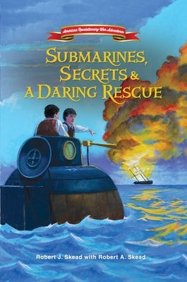 Submarines, Secrets and a Daring Rescue by Skead, Robert J.