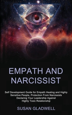 Empath and Narcissist: Self Development Guide for Empath Healing and Highly Sensitive People, Protection From Narcissists Declaring Your Lead by Gladwell, Susan