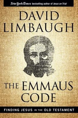 The Emmaus Code: Finding Jesus in the Old Testament by Limbaugh, David