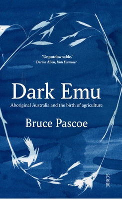 Dark Emu: Aboriginal Australia and the Birth of Agriculture by Pascoe, Bruce