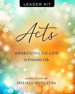 Acts - Women's Bible Study Leader Kit: Awakening to God in Everyday Life [With DVD] by Spoelstra, Melissa