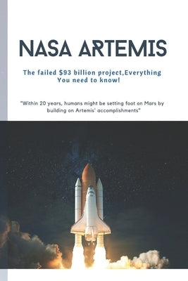 NASA Artemis: The failed $93 billion, Everything You need to know! by Michael, Osbert