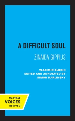 A Difficult Soul: Zinaida Gippius by Zlobin, Vladimir