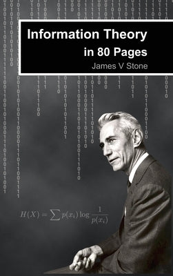 Information Theory in 80 Pages by Stone, James V.