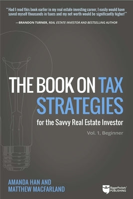 The Book on Tax Strategies for the Savvy Real Estate Investor: Powerful Techniques Anyone Can Use to Deduct More, Invest Smarter, and Pay Far Less to by Han, Amanda