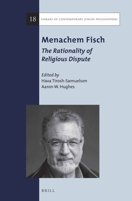 Menachem Fisch: The Rationality of Religious Dispute by Tirosh-Samuelson