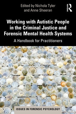 Working with Autistic People in the Criminal Justice and Forensic Mental Health Systems: A Handbook for Practitioners by Tyler, Nichola