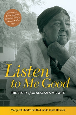 Listen to Me Good: The Story of an Alabama Midwife by Smith, Margaret Charles