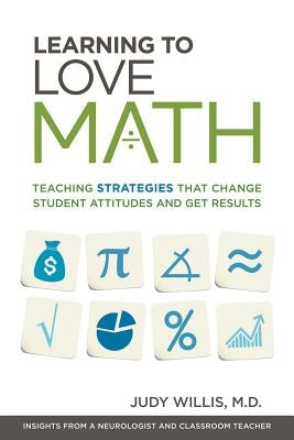 Learning to Love Math: Teaching Strategies That Change Student Attitudes and Get Results by Willis, Judy