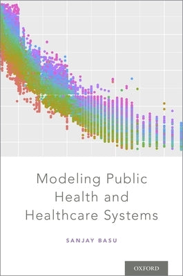Modeling Public Health and Healthcare Systems by Basu, Sanjay