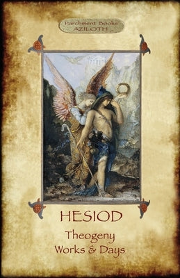 Hesiod - Theogeny; Works & Days: Illustrated, with an Introduction by H.G. Evelyn-White by Hesiod