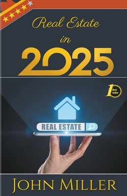 Real Estate in 2025 by Miller, John