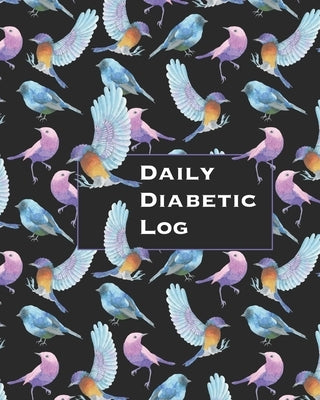 Daily Diabetic Log: Convenient Two Year Record for Blood Sugar Readings - BONUS Coloring Pages! - Beautiful Bird Lover's Design by Trackers, Cpl