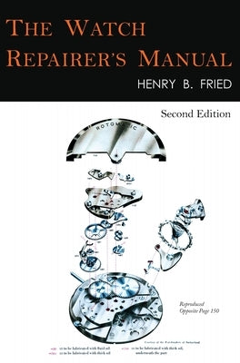 The Watch Repairer's Manual: Second Edition by Fried, Henry B.