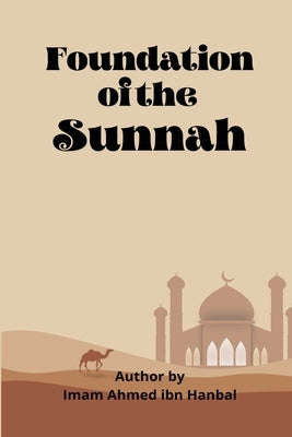 Foundation Of The Sunnah by Ibn Hanbal, Imaam Ahmed