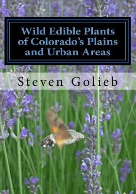 Wild Edible Plants of Colorado's Plains and Urban Areas by Golieb, Steven C.