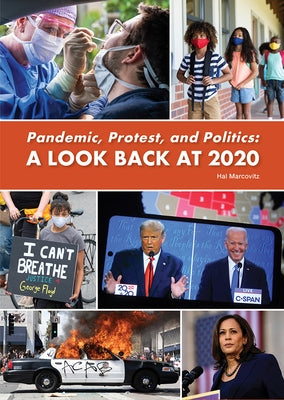 Pandemic, Protest, and Politics: A Look Back at 2020 by Marcovitz, Hal