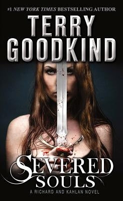 Severed Souls: A Richard and Kahlan Novel by Goodkind, Terry