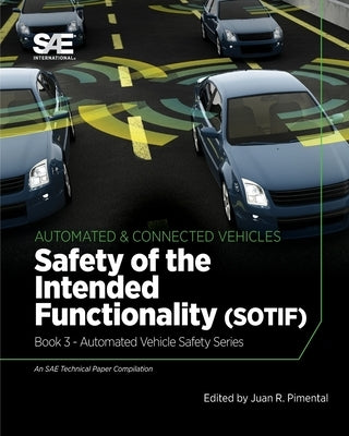 Safety of the Intended Functionality: Book 3 - Automated Vehicle Safety by Pimentel, Juan R.