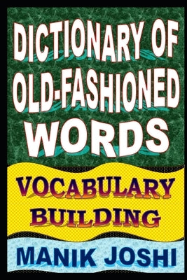 Dictionary of Old-fashioned Words: Vocabulary Building by Joshi, Manik