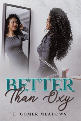 Better Than Oxy by Meadows, E. Gomer