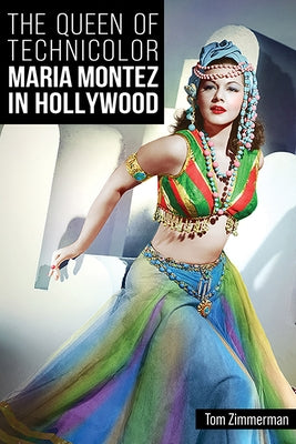 The Queen of Technicolor: Maria Montez in Hollywood by Zimmerman, Tom