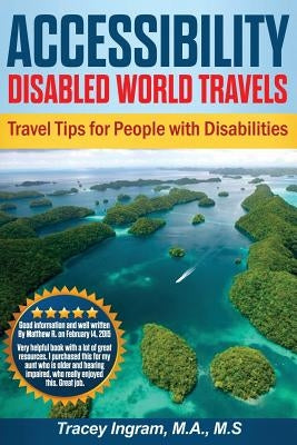 Accessibility Disabled World Travels - Tips for Travelers with Disabilities: Handicapped, Special Needs, Seniors, & Baby Boomers - How to Travel Barri by Ingram, Tracey