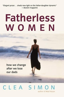 Fatherless Women: How We Change After We Lose Our Dads by Simon, Clea