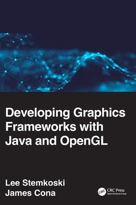 Developing Graphics Frameworks with Java and OpenGL by Stemkoski, Lee