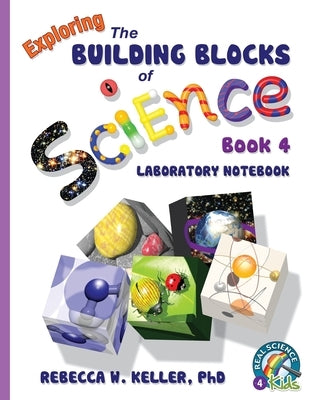 Exploring the Building Blocks of Science Book 4 Laboratory Notebook by Keller, Rebecca W.