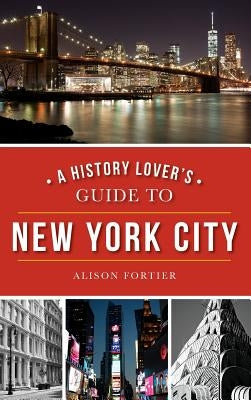 A History Lover's Guide to New York City by Fortier, Alison