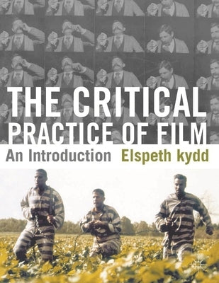 The Critical Practice of Film: An Introduction by Kydd, Elspeth