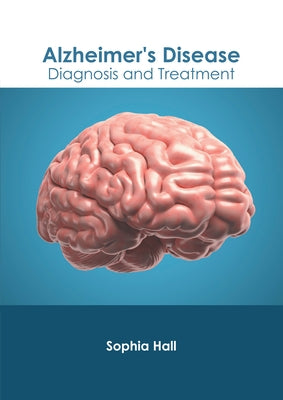 Alzheimer's Disease: Diagnosis and Treatment by Hall, Sophia